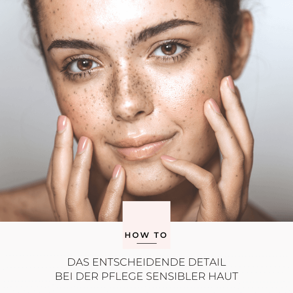 Das entscheidende Detail bei der Pflege sensibler Haut